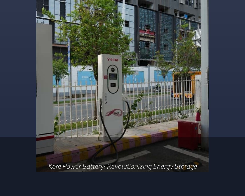 Kore Power Battery: Revolutionizing Energy Storage